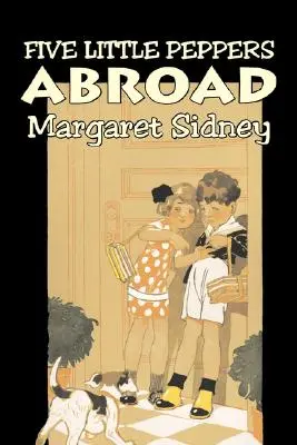 Cinco pimientitos en el extranjero de Margaret Sidney, Ficción, Familia, Acción y aventura - Five Little Peppers Abroad by Margaret Sidney, Fiction, Family, Action & Adventure