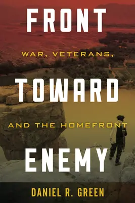 Frente al enemigo: la guerra, los veteranos y el frente interno - Front Toward Enemy: War, Veterans, and the Homefront