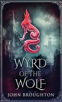 La varita de serpiente: un cuento de líneas leyendas, poderes terrestres, templarios y serpientes míticas - Wyrd Of The Wolf: The Unification Of Saxon Southern England