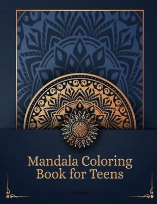 Mandala Coloring Book for Teens: Creativo y divertirse con relajantes páginas para colorear para adolescentes - Blanco y Negro Con 100 Páginas Mandala Libro para colorear f - Mandala Coloring Book for Teens: Creative and Have Fun With Relaxing Coloring Pages for Teens - Black and White With 100 Pages Mandala Coloring Book f