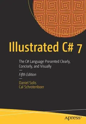 C# 7 ilustrado: El lenguaje C# presentado de forma clara, concisa y visual - Illustrated C# 7: The C# Language Presented Clearly, Concisely, and Visually