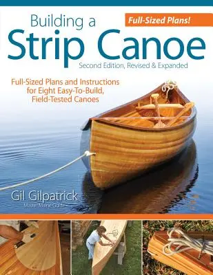 Construir una canoa de tiras, segunda edición, revisada y ampliada: Planos e Instrucciones de Tamaño Completo para Ocho Canoas Fáciles de Construir y Probadas en el Campo - Building a Strip Canoe, Second Edition, Revised & Expanded: Full-Sized Plans and Instructions for Eight Easy-To-Build, Field-Tested Canoes