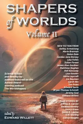 Shapers of Worlds Volume II: Ciencia ficción y fantasía de autores incluidos en el podcast The Worldshapers, ganador del premio Aurora. - Shapers of Worlds Volume II: Science fiction and fantasy by authors featured on the Aurora Award-winning podcast The Worldshapers