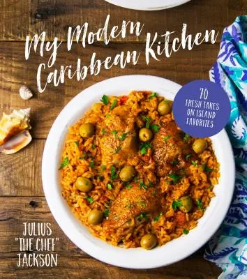 Mi cocina caribeña moderna: 70 nuevas versiones de los platos favoritos de la isla - My Modern Caribbean Kitchen: 70 Fresh Takes on Island Favorites