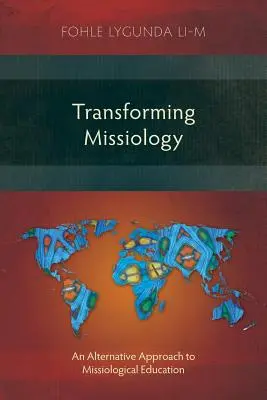 Transforming Missiology: Un enfoque alternativo de la educación misionológica - Transforming Missiology: An Alternative Approach to Missiological Education