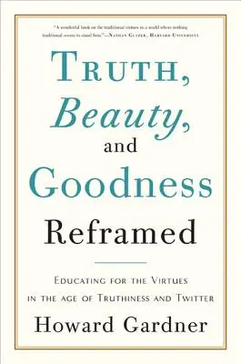 Verdad, belleza y bondad reformuladas: Educar para las virtudes en la era de la veracidad y Twitter - Truth, Beauty, and Goodness Reframed: Educating for the Virtues in the Age of Truthiness and Twitter