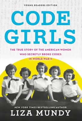 Code Girls: La verdadera historia de las mujeres estadounidenses que descifraron códigos en secreto durante la Segunda Guerra Mundial - Code Girls: The True Story of the American Women Who Secretly Broke Codes in World War II