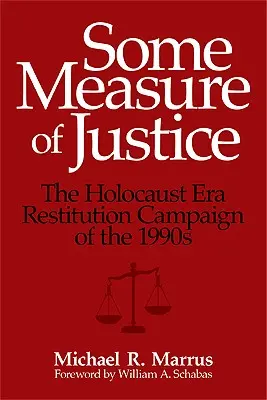 Algo de justicia: La campaña de restitución de la era del Holocausto en la década de 1990 - Some Measure of Justice: The Holocaust Era Restitution Campaign of the 1990s