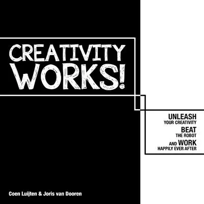 ¡La Creatividad Funciona! Desencadena tu creatividad, vence al robot y trabaja feliz para siempre - Creativity Works!: Unchain Your Creativity, Beat the Robot and Work Happily Ever After