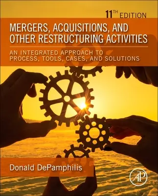 Fusiones, adquisiciones y otras actividades de reestructuración - Un enfoque integrado de procesos, herramientas, casos y soluciones - Mergers, Acquisitions, and Other Restructuring Activities - An Integrated Approach to Process, Tools, Cases, and Solutions