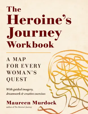 El viaje de la heroína: Un mapa para la búsqueda de cada mujer - The Heroine's Journey Workbook: A Map for Every Woman's Quest