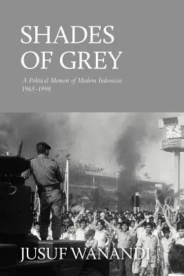 Shades of Grey: A Political Memoir of Modern Indonesia 1965-1998 (Sombras de gris: memorias políticas de la Indonesia moderna 1965-1998) - Shades of Grey: A Political Memoir of Modern Indonesia 1965-1998