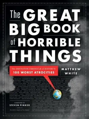 El gran libro de las cosas horribles: La crónica definitiva de las 100 peores atrocidades de la historia - The Great Big Book of Horrible Things: The Definitive Chronicle of History's 100 Worst Atrocities