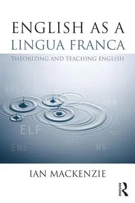 El inglés como lengua franca: teorización y enseñanza del inglés - English as a Lingua Franca: Theorizing and Teaching English