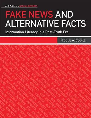 Noticias falsas y hechos alternativos: La alfabetización informacional en la era de la posverdad - Fake News and Alternative Facts: Information Literacy in a Post-Truth Era