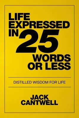La vida expresada en 25 palabras o menos: Sabiduría destilada para la vida - Life Expressed in 25 Words or Less: Distilled Wisdom for Life