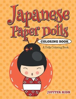 Muñecas japonesas de papel para colorear: Un libro de muñecas para colorear - Japanese Paper Dolls Coloring Book: A Dolls Coloring Book