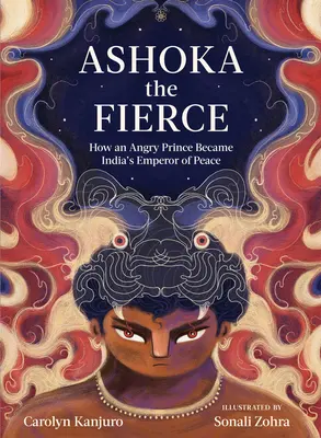 Ashoka el feroz: Cómo un príncipe furioso se convirtió en el emperador de la paz de la India - Ashoka the Fierce: How an Angry Prince Became India's Emperor of Peace