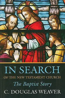 En busca de la Iglesia del Nuevo Testamento: La historia de los bautistas - In Search of the New Testament Church: The Baptist Story