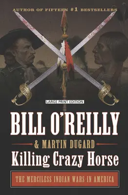 Matar a Caballo Loco: Las despiadadas guerras indias en América - Killing Crazy Horse: The Merciless Indian Wars in America