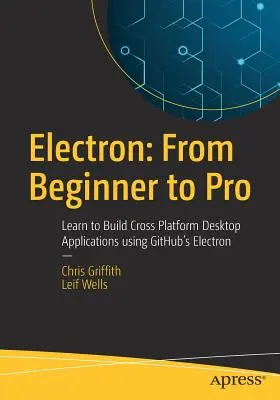 Electrón: De Principiante a Profesional: Aprende a crear aplicaciones de escritorio multiplataforma con Electron de Github - Electron: From Beginner to Pro: Learn to Build Cross Platform Desktop Applications Using Github's Electron