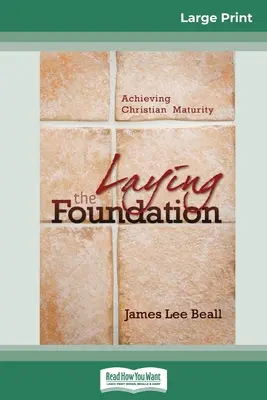 Sentar las bases: Alcanzar la madurez cristiana (16pt Large Print Edition) - Laying the Foundation: Achieving Christian Maturity (16pt Large Print Edition)