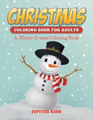 Libros para colorear de Navidad para adultos: Un libro para colorear escenas de invierno - Christmas Coloring Books For Adults: A Winter Scenes Coloring Book