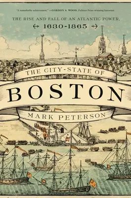 La ciudad-estado de Boston: Auge y declive de una potencia atlántica, 1630-1865 - The City-State of Boston: The Rise and Fall of an Atlantic Power, 1630-1865