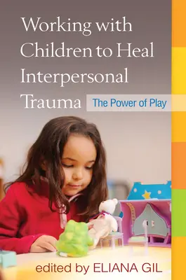 Trabajar con niños para curar traumas interpersonales: El poder del juego - Working with Children to Heal Interpersonal Trauma: The Power of Play