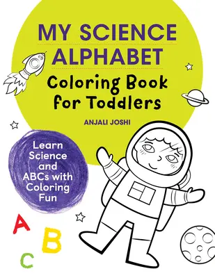 Mi abecedario científico para colorear: Aprende ciencia y el abecedario coloreando - My Science Alphabet Coloring Book for Toddlers: Learn Science and ABCs with Coloring Fun