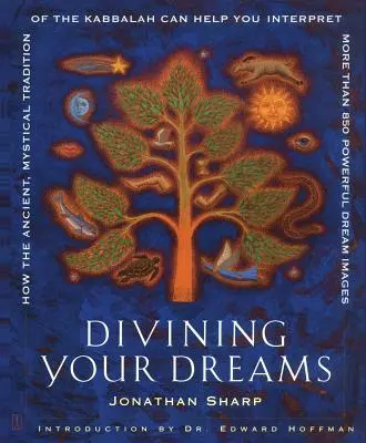 Adivinar sus sueños: Cómo la antigua y mística tradición de la Cábala puede ayudarle a interpretar más de 850 poderosas imágenes oníricas. - Divining Your Dreams: How the Ancient, Mystical Tradition of the Kabbalah Can Help You Interpret More Than 850 Powerful Dream Images