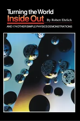 Volviendo el mundo del revés y otras 174 demostraciones sencillas de física - Turning the World Inside Out and 174 Other Simple Physics Demonstrations