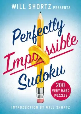 Will Shortz presenta Perfectly Impossible Sudoku: 200 puzzles muy difíciles - Will Shortz Presents Perfectly Impossible Sudoku: 200 Very Hard Puzzles