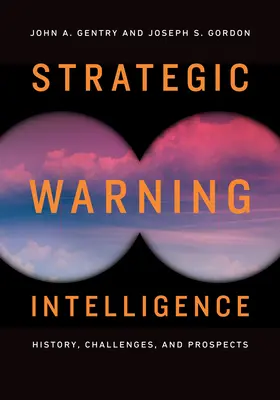 Inteligencia de alerta estratégica: Historia, retos y perspectivas - Strategic Warning Intelligence: History, Challenges, and Prospects
