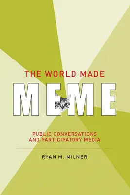 El mundo hecho meme: Conversaciones públicas y medios participativos - The World Made Meme: Public Conversations and Participatory Media