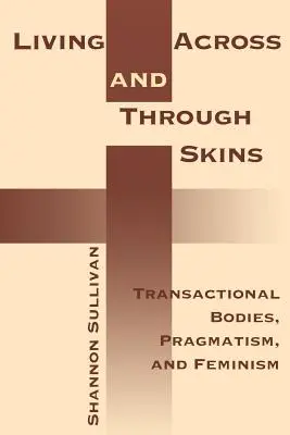 Vivir a través de las pieles: Cuerpos transaccionales, pragmatismo y feminismo - Living Across and Through Skins: Transactional Bodies, Pragmatism, and Feminism