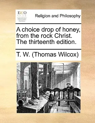 A Choice Drop of Honey, from the Rock Christ. la Decimotercera Edición. - A Choice Drop of Honey, from the Rock Christ. the Thirteenth Edition.
