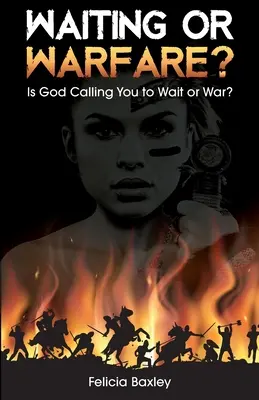 ¿Espera o Guerra? ¿Dios le está diciendo que espere o que haga la guerra? - Waiting or Warfare?: Is God Telling You to Wait or War?