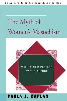 El mito del masoquismo femenino: Con un nuevo prefacio del autor - The Myth of Women's Masochism: With a New Preface by the Author
