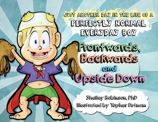 De frente, de espaldas y al revés: un día más en la vida de un chico normal y corriente - Frontwards, Backwards and Upside Down: Just Another Day in the Life of a Perfectly Normal Everyday Boy