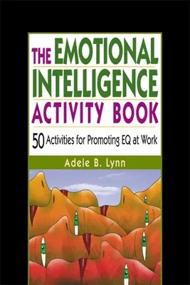 El libro de actividades de inteligencia emocional: 50 actividades para promover la Inteligencia Emocional en el trabajo - The Emotional Intelligence Activity Book: 50 Activities for Promoting Eq at Work