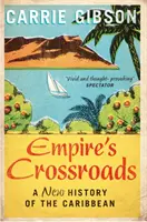 Encrucijadas del Imperio - Una nueva historia del Caribe - Empire's Crossroads - A New History of the Caribbean