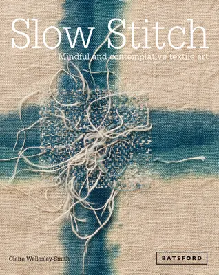 Puntada lenta: Arte textil consciente y contemplativo - Slow Stitch: Mindful and Contemplative Textile Art