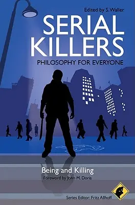 Asesinos en serie - Filosofía para todos: Ser y matar - Serial Killers - Philosophy for Everyone: Being and Killing