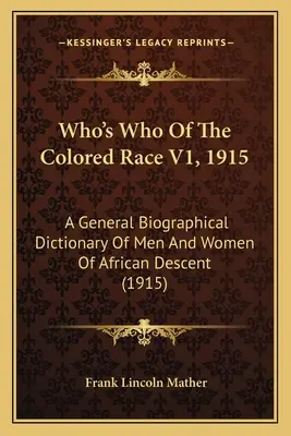 Quién es quién de la raza de color V1, 1915: Diccionario biográfico general de hombres y mujeres afrodescendientes (1915) - Who's Who Of The Colored Race V1, 1915: A General Biographical Dictionary Of Men And Women Of African Descent (1915)