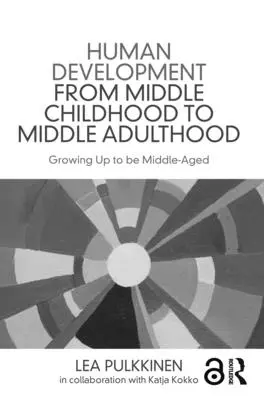 El desarrollo humano desde la mediana infancia hasta la mediana edad adulta: Crecer para ser de mediana edad - Human Development from Middle Childhood to Middle Adulthood: Growing Up to Be Middle-Aged