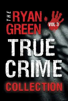 Colección Ryan Green True Crime: Volumen 3 - The Ryan Green True Crime Collection: Volume 3