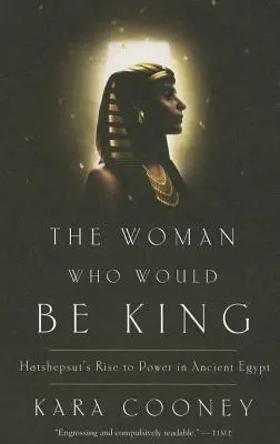 La mujer que sería rey: el ascenso al poder de Hatshepsut en el Antiguo Egipto - The Woman Who Would Be King: Hatshepsut's Rise to Power in Ancient Egypt