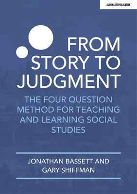 De la historia al juicio: El método de las cuatro preguntas para la enseñanza y el aprendizaje de las ciencias sociales - From Story to Judgment: The Four Question Method for Teaching and Learning Social Studies