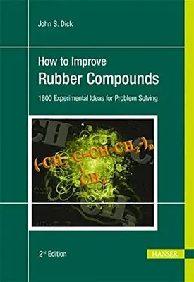 Cómo mejorar los compuestos de caucho 2e: 1500 Ideas Experimentales para la Resolución de Problemas - How to Improve Rubber Compounds 2e: 1500 Experimental Ideas for Problem Solving